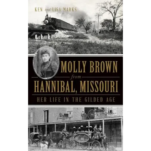 Molly Brown from Hannibal, Missouri: Her Life in the Gilded Age