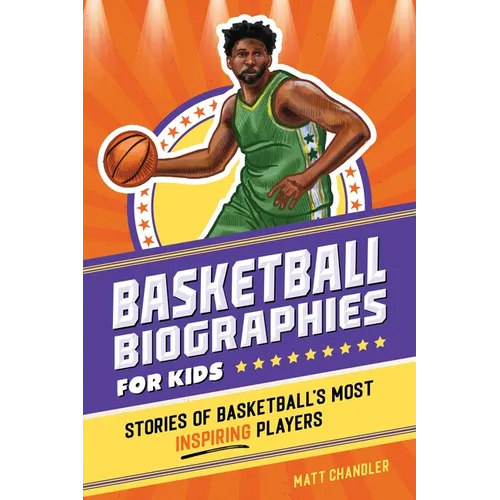 Basketball Biographies for Kids: Stories of Basketball's Most Inspiring Players