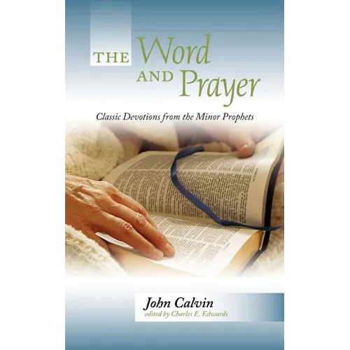 The Word and Prayer: Classic Devotions from the Minor Prophets