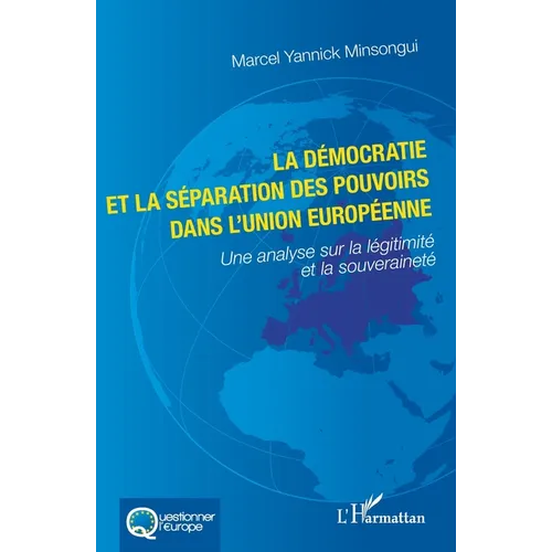 La démocratie et la séparation des pouvoirs dans l'Union européenne: Une analyse sur la légitimité et la souveraineté