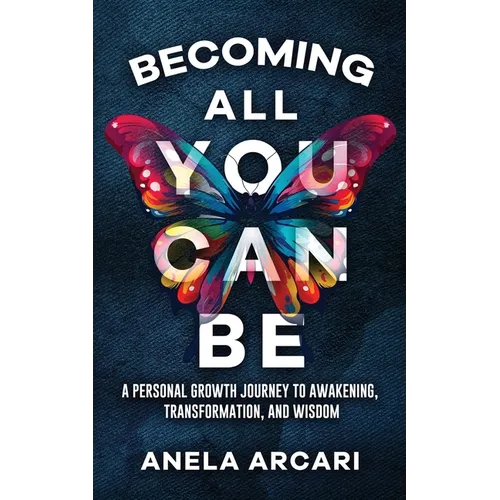 Becoming All You Can Be: A Personal Growth Journey to Awakening, Transformation, and Wisdom