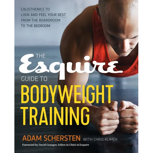 The Esquire Guide to Bodyweight Training: Calisthenics to Look and Feel Your Best from the Boardroom to the Bedroom