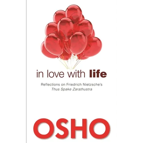 In Love with Life: Reflections on Friedrich Nietzsche's Thus Spake Zarathustra