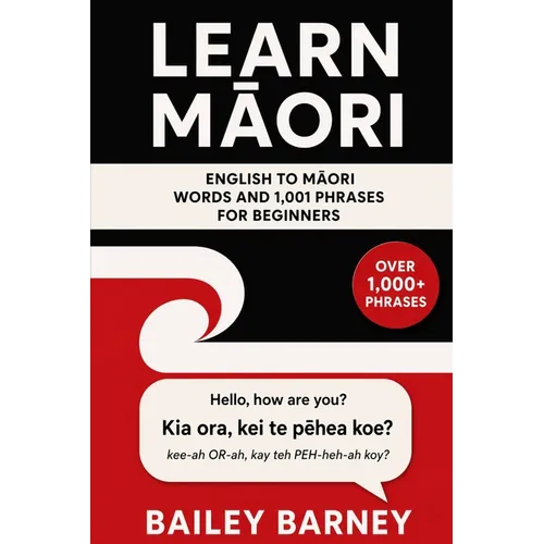 Learn Māori: English to Māori Words and 1,001 Phrases for Beginners