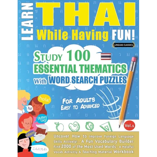 Learn Thai While Having Fun! - For Adults: Easy to Advanced - Study 100 Essential Thematics with Word Search Puzzles - Vol.1