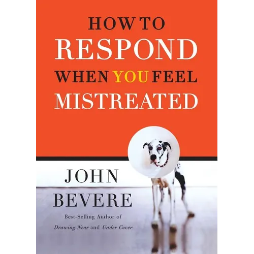 How to Respond When You Feel Mistreated