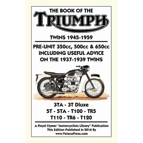 BOOK OF THE TRIUMPH TWINS 1945-1959 PRE-UNIT 350cc. 500cc & 650cc INCLUDING USEFUL ADVICE ON THE 1937-1939 TWINS