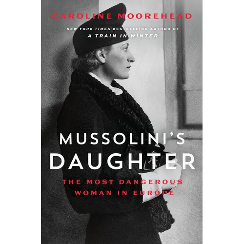 Mussolini's Daughter: The Most Dangerous Woman in Europe