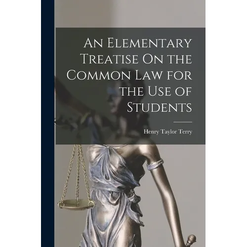 An Elementary Treatise On the Common Law for the Use of Students