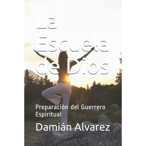 La Escuela de Dios: Preparación del Guerrero Espiritual