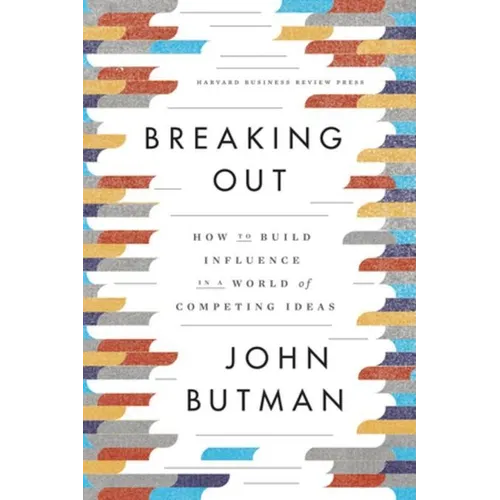 Breaking Out: How to Build Influence in a World of Competing Ideas