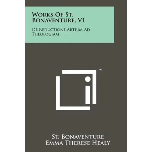 Works Of St. Bonaventure, V1: De Reductione Artium Ad Theologiam