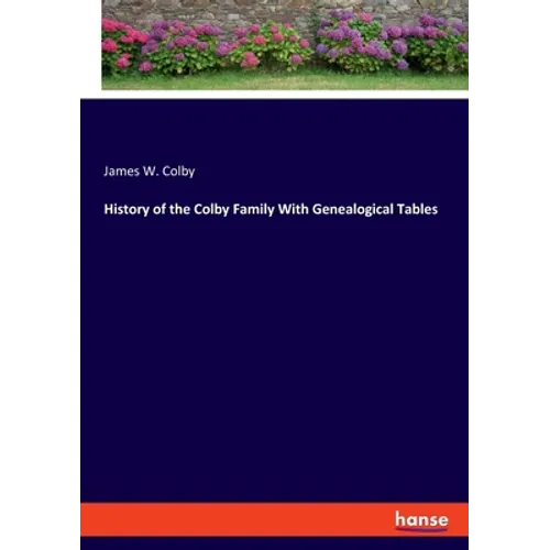 History of the Colby Family With Genealogical Tables