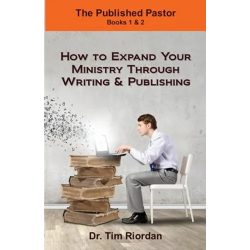 The Published Pastor: How to Expand Your Ministry Through Writing and Publishing