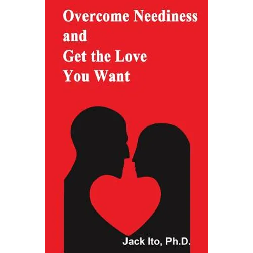 Overcome Neediness and Get the Love You Want
