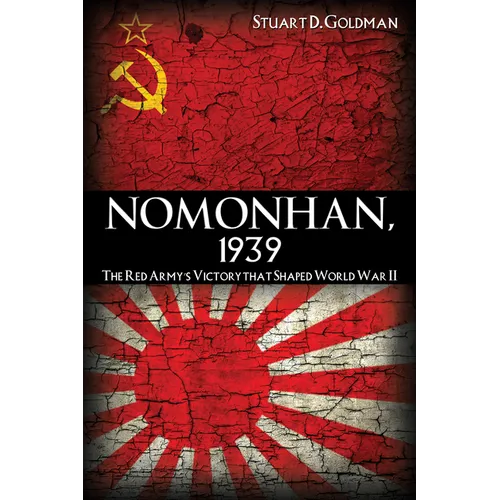 Nomonhan, 1939: The Red Army's Victory That Shaped World War II