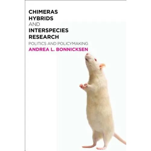 Chimeras, Hybrids, and Interspecies Research: Politics and Policymaking