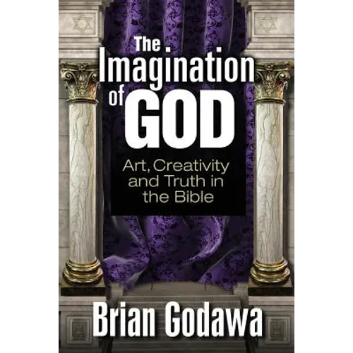 The Imagination of God: Art, Creativity and Truth in the Bible