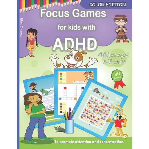 Focus Games For Kids With ADHD: 80 Games to Train Focus and Attention in Children with ADHD Books for Kids with ADHD - COLOR EDITION