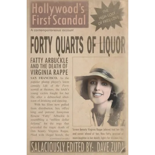 Forty Quarts of Liquor: Fatty Arbuckle and the Death of Virginia Rappe: Hollywood's First Scandal