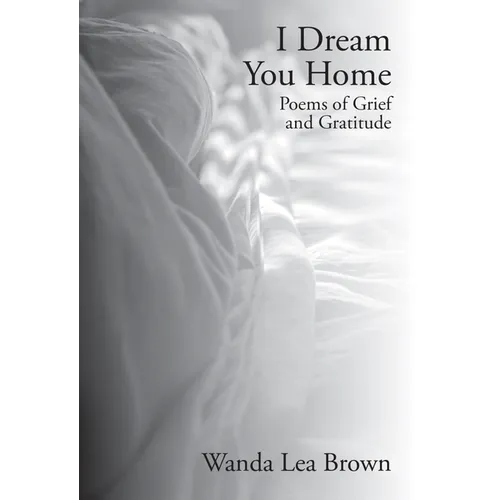 I Dream You Home: Poems of Grief and Gratitude
