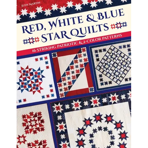 Red, White & Blue Star Quilts: 16 Striking Patriotic & 2-Color Patterns
