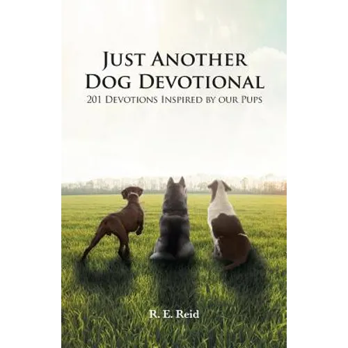 Just Another Dog Devotional: 201 Devotions Inspired by Our Pups
