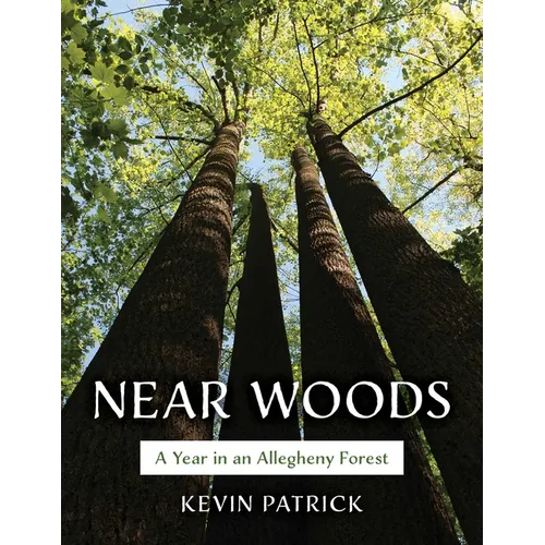 Near Woods: A Year in an Allegheny Forest