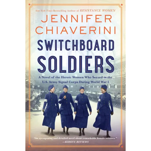 Switchboard Soldiers: A Novel of the Heroic Women Who Served in the U.S. Army Signal Corps During World War I