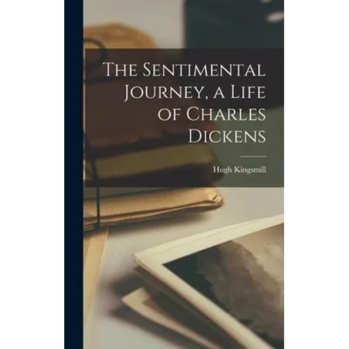 The Sentimental Journey, a Life of Charles Dickens