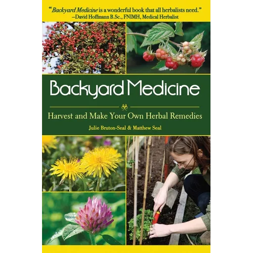 Backyard Medicine: Harvest and Make Your Own Herbal Remedies