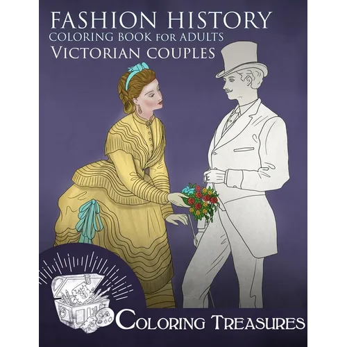 Fashion History Coloring Book for Adults, Victorian Couples: A Collection of Couples Illustrations from Victorian Periods