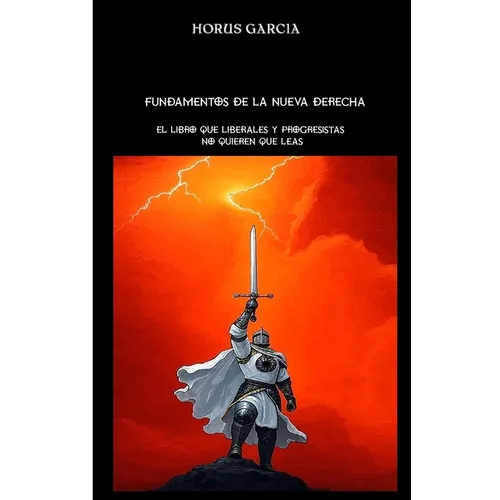 Fundamentos de la Nueva Derecha: El Libro Que Liberales Y Progresistas No Quieren Que Leas