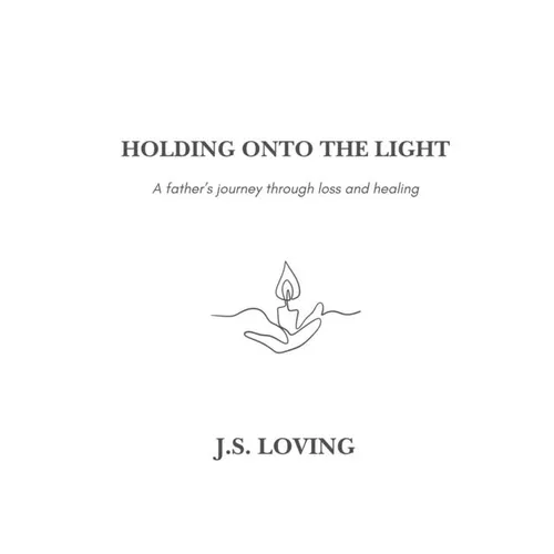 Holding Onto the Light: A Father's Journey Through Loss and Healing