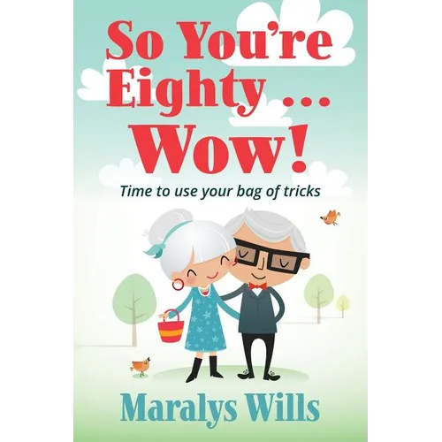 So You're Eighty ... Wow!: Time to use your bag of tricks