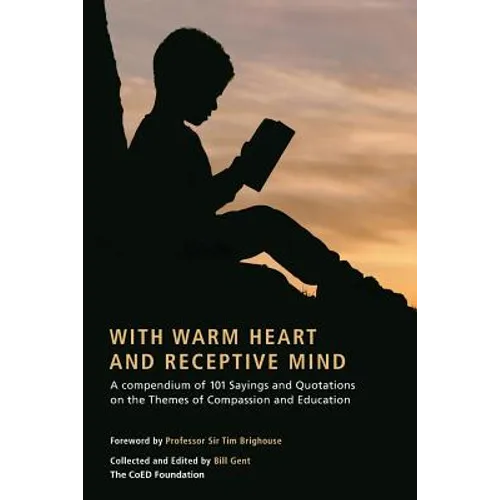 With Warm Heart and Reflective Mind: A Compendium of 101 Sayings and Quotations on the Themes of Compassion and Education