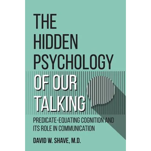 The Hidden Psychology of Our Talking: Predicate-Equating Cognition and its Role in Communication