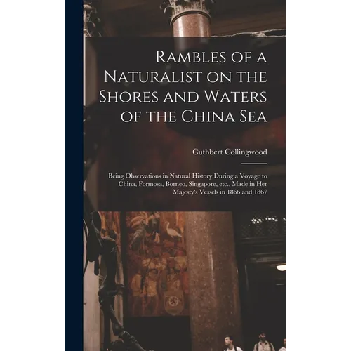 Rambles of a Naturalist on the Shores and Waters of the China Sea: Being Observations in Natural History During a Voyage to China, Formosa, Borneo, Si