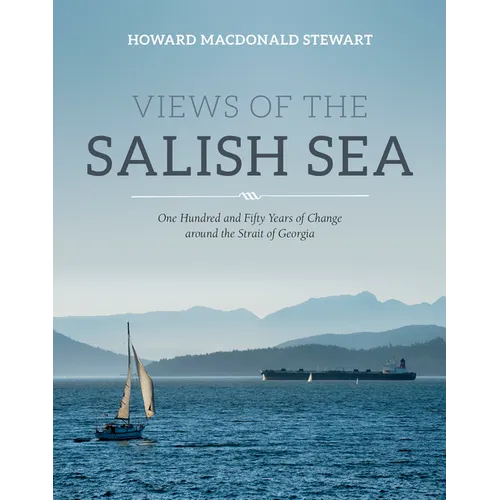 Views of the Salish Sea: One Hundred and Fifty Years of Change Around the Strait of Georgia