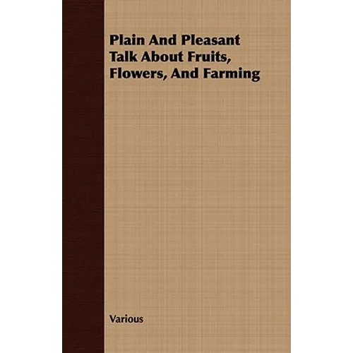 Plain and Pleasant Talk about Fruits, Flowers, and Farming