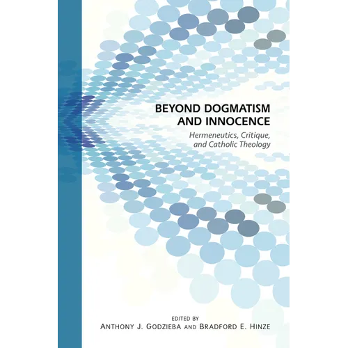 Beyond Dogmatism and Innocence: Hermeneutics, Critique, and Catholic Theology