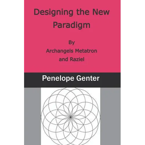 Designing the New Paradigm: By Archangels Metatron and Raziel