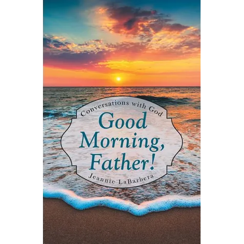 Good Morning, Father!: Conversations with God