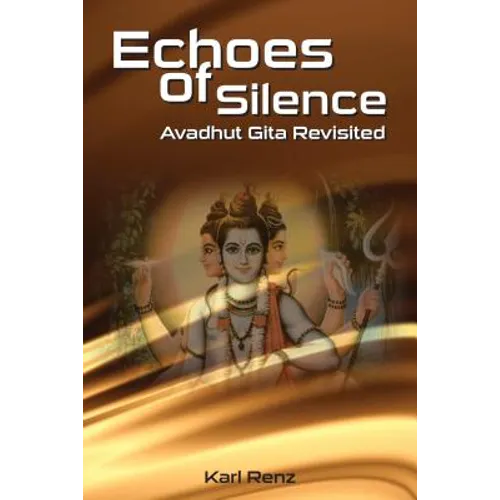 Echoes Of Silence Avadhut Gita Revisited