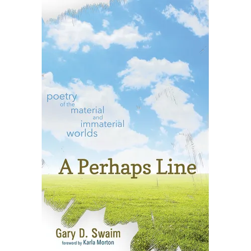 A Perhaps Line: Poetry of the Material and Immaterial Worlds