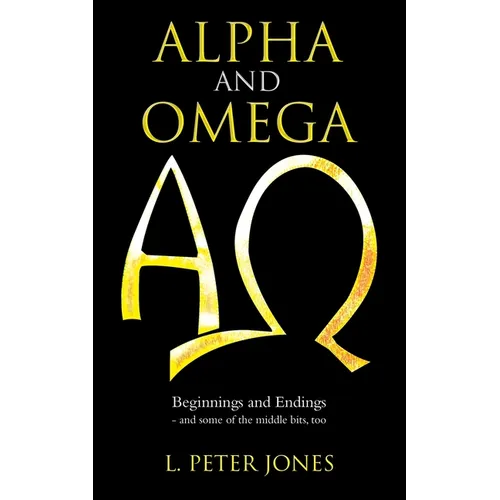 Alpha and Omega: Beginnings and Endings - and some of the middle bits, too