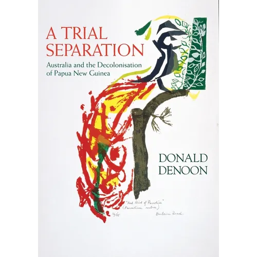 A Trial Separation: Australia and the Decolonisation of Papua New Guinea