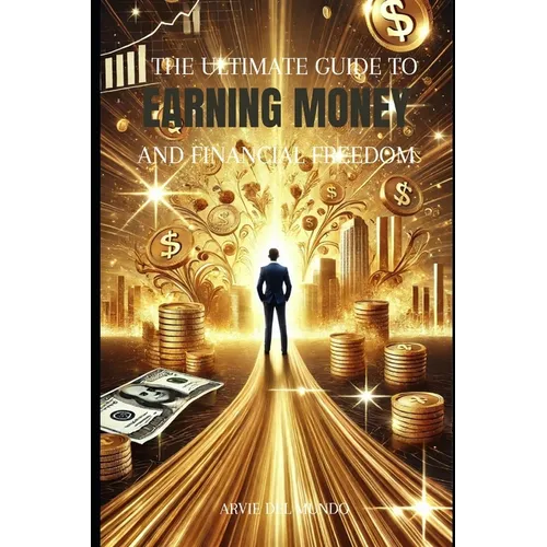 The Ultimate Guide to Earning Money & Financial Freedom