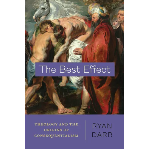 The Best Effect: Theology and the Origins of Consequentialism