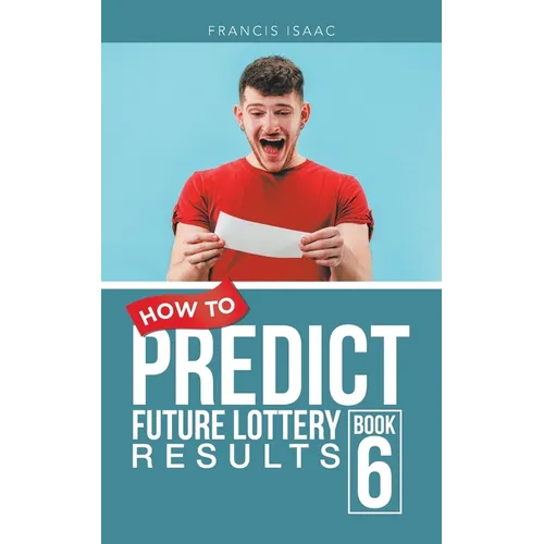 How to Predict Future Lottery Results: Book 6